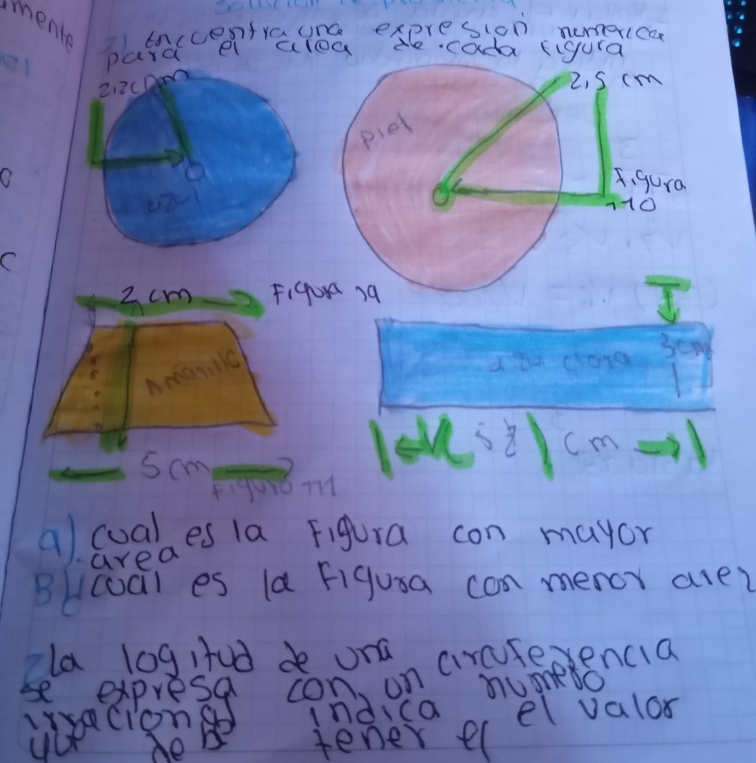 ment tnccentraune expresion numercca 
pard el alog de cada figura
2. 2cDm
2. S cm
piel 
O 5.gura
110
C
2 cm F,G0 79
a lu clane 
seod
s8 cm
som 
f19016 n1 
alcuabes 1a Figura con mayor 
area 
BlIcoal es la Figusa can meror arer 
la l0g1ud de ona 
se exprese con on cirateencia 
iysaciongo indica numeo 
yor eb tener ecel valor
