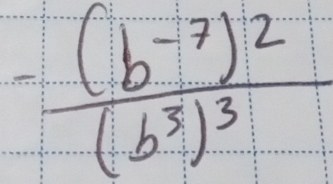 frac -(b^(-7))^2(b^3)^3