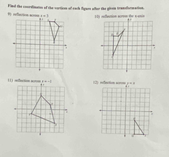 Find the coordinates of the vertices of each figure after the given transformation.
9) reflection across 
 
11) reflection across