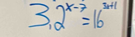 3.2^(x-7)=16^(3x+1)