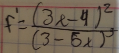 f'=frac (3x-4)^2(3-5x)^3