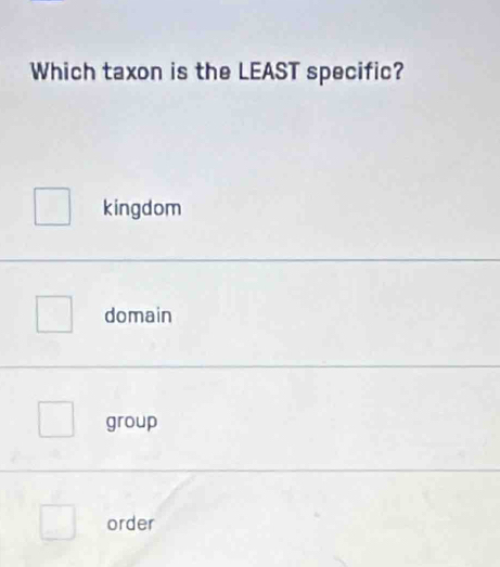 Solved: Which taxon is the LEAST specific? kingdom domain group order ...