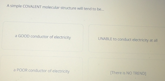 Solved: A simple COVALENT molecular structure will tend to be... a GOOD ...
