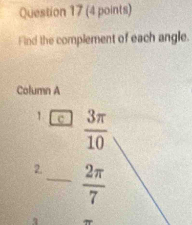 Find the complement of each angle. 
Column A 
1 c  3π /10 
2._  2π /7 