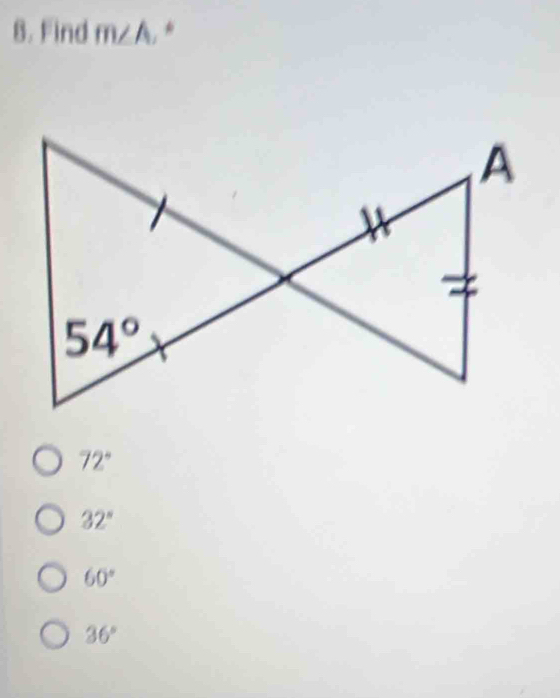 Find m∠ A. *
72°
32°
60°
36°