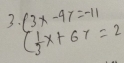 (3x-4x=-11
( 1/3 x+6x=2