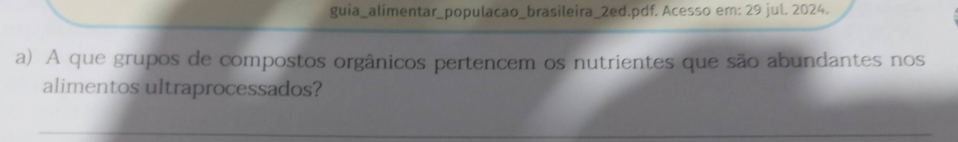 guia_alimentar_populacao_brasileira_2ed.pdf. Acesso em: 29 jul. 2024. 
a) A que grupos de compostos orgânicos pertencem os nutrientes que são abundantes nos 
alimentos ultraprocessados?