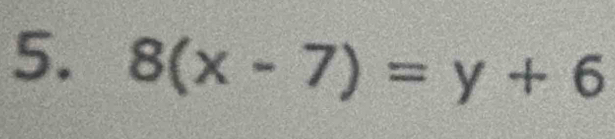 8(x-7)=y+6