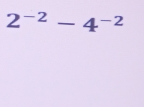 2^(-2)-4^(-2)