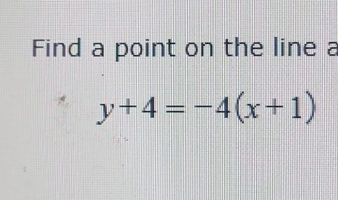 Find a point on the line a
y+4=-4(x+1)