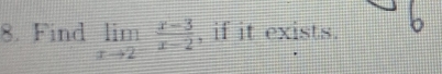 Find limlimits _xto 2^- (x-3)/x-2  , if it exists.