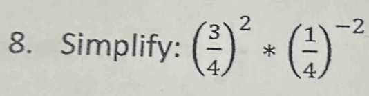 Simplify: ( 3/4 )^2*( 1/4 )^-2