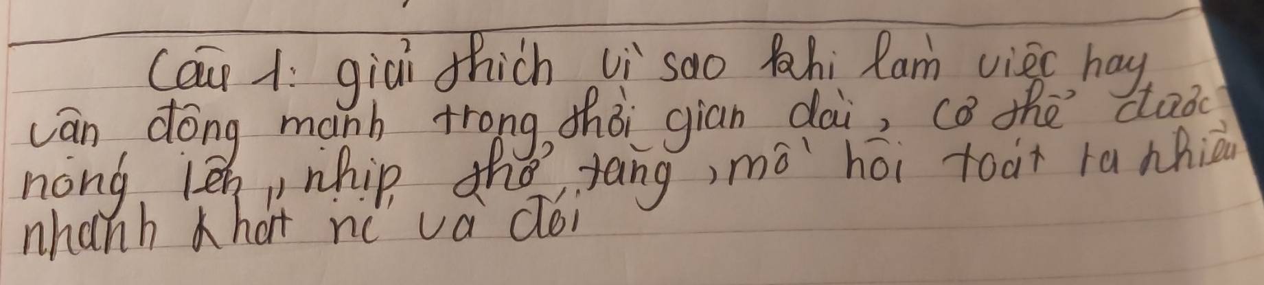 cau 1: giài thich vi sao hi Ram viec hay 
cán dóng manh trong, zhòi gian dài, cǒ the dld 
nong, le, nhip thǒ yāng, mò hái toat ra nhià 
nhanh hat neva doi