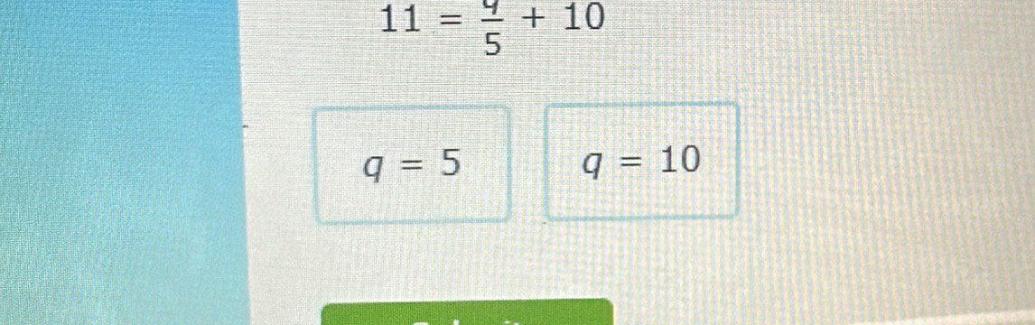 11= 9/5 +10
q=5
q=10