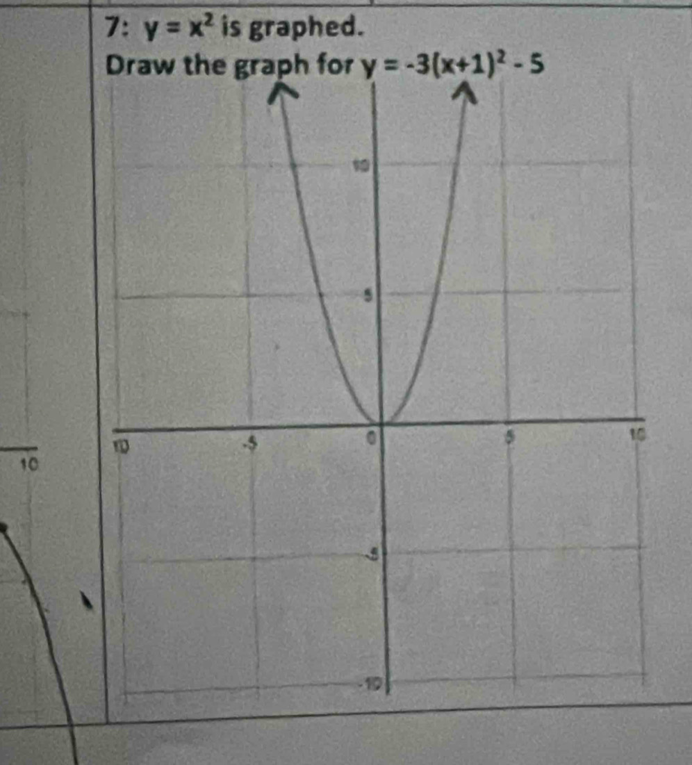 7: y=x^2 is graphed.
y=-3(x+1)^2-5
10