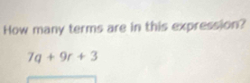 How many terms are in this expression?
7q+9r+3