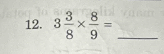 3 3/8 *  8/9 = _