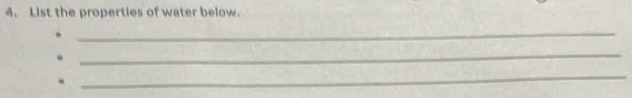 List the properties of water below. 
_ 
_ 
. 
_