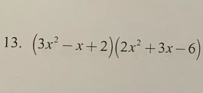 (3x^2-x+2)(2x^2+3x-6)