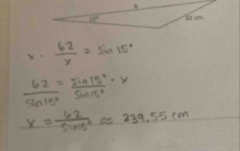 x·  62/x =sin 15°
 62/sin 15° = sin 15°/sin 15° · x
x= 62/sin 15° approx 239.55cm