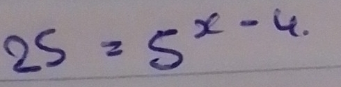 25=5^(x-4.)