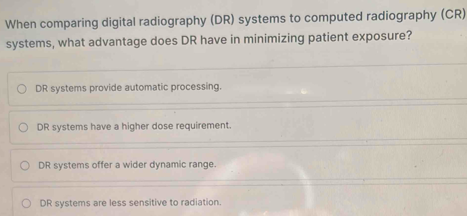 Solved: When comparing digital radiography (DR) systems to computed ...
