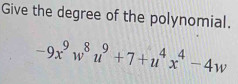 Give the degree of the polynomial.
-9x^9w^8u^9+7+u^4x^4-4w