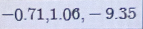 −0.71, 1.06, − 9.35