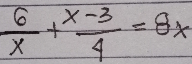  6/x + (x-3)/4 =8x