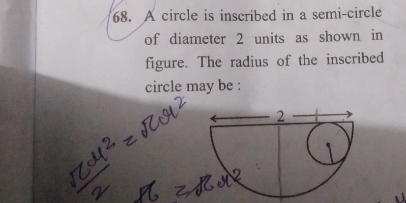 Solved: A circle is inscribed in a semi-circle of diameter 2 units as ...