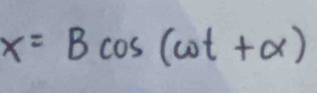 x=Bcos (cot +alpha )