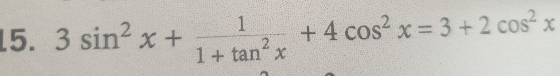 3sin^2x+ 1/1+tan^2x +4cos^2x=3+2cos^2x