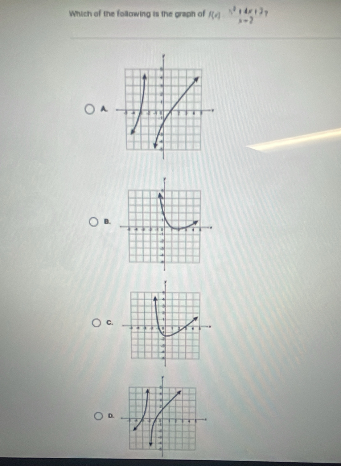 Which of the following is the graph of f(x)beginarrayr N^2+4x+3 x-2endarray
A. 
B. 
C. 
D.