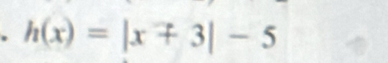 h(x)=|x+3|-5