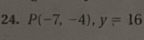 P(-7,-4), y=16