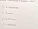 mb is considered a trusted isduer?
A classmats
A pees
A sltange
A teacher