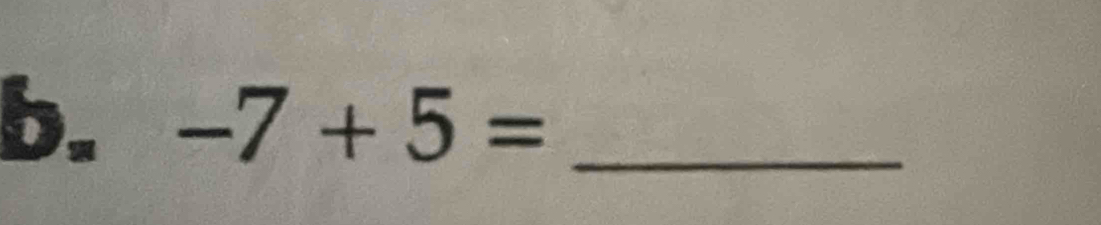 -7+5= _