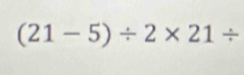 (21-5)/ 2* 21/