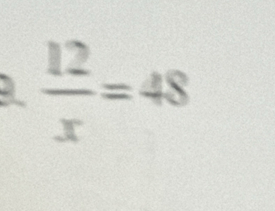  12/x =48