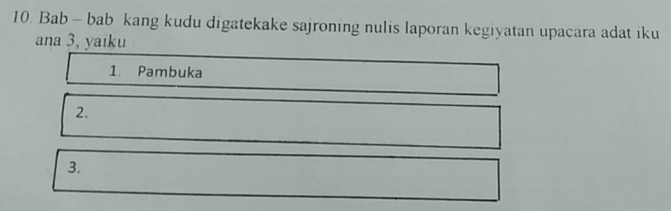 Bab - bab kang kudu digatekake sajroning nulis laporan kegiyatan upacara adat iku 
ana 3, yaiku 
1. Pambuka 
2. 
3.