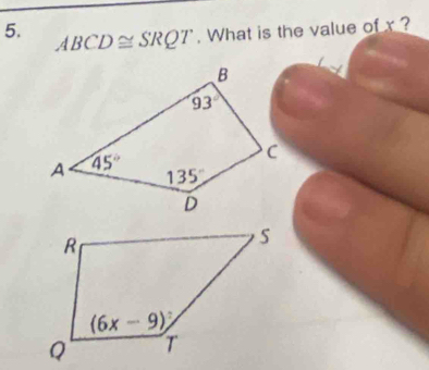 ABCD≌ SRQT. What is the value of x ?