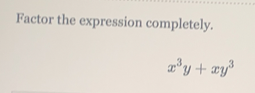 Factor the expression completely.
x^3y+xy^3