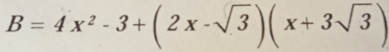 B=4x^2-3+(2x-sqrt(3))(x+3sqrt(3))