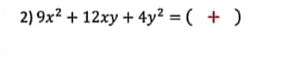 9x^2+12xy+4y^2=( + beginpmatrix □  □ 