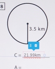 8
C= 21.99km
A=