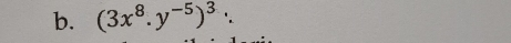 (3x^8.y^(-5))^3