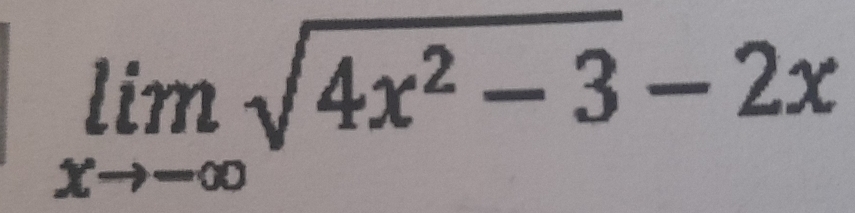 limlimits _xto -∈fty sqrt(4x^2-3)-2x