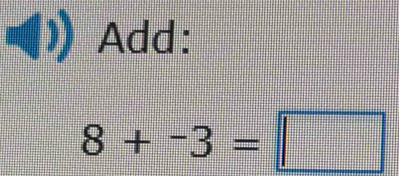 Add:
8+-3=□