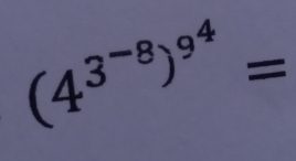 (4^(3^-8))^9^4=