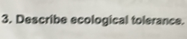 Describe ecological tolerance.